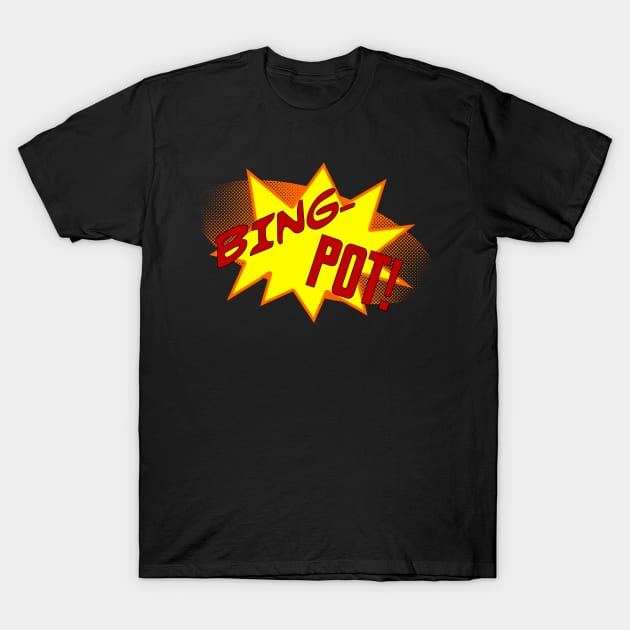 Bingpot! T-Shirt by Basilisk